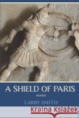 A Shield of Paris: Stories Larry Smith 9781949180954 Adelaide Books - książka