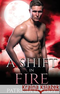 A Shift in Fire: A Werewolf Shifter Romance Patricia D. Eddy 9781942258926 Pagecurl Publishing - książka