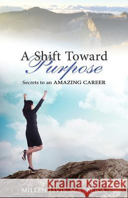 A Shift toward Purpose: Secrets to an Amazing Career Livis, Millen 9780996807609 Livis Group LLC - książka