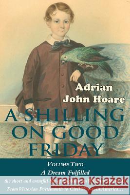 A Shilling on Good Friday: VOLUME TWO: A Dream Fulfilled Hoare, Adrian John 9780993336911 Man of Kent Publishing - książka