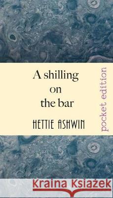 A Shilling on the Bar: Australian yarns and tall tales Ashwin, Hettie 9782491490089 Slipperygrip Publishing - książka