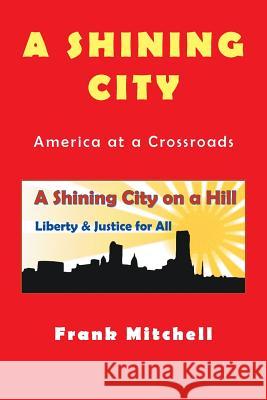 A Shining City: America at a Crossroads Frank Mitchell 9781514489826 Xlibris - książka