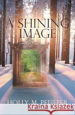A Shining Image Holly M Pfeiffer 9781631321023 Advanced Publishing LLC - książka