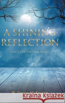 A Shining Reflection: The Life of the Poet W David McKellar 9781662481277 Page Publishing, Inc. - książka