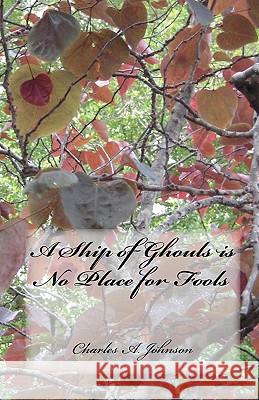 A Ship of Ghouls is No Place for Fools Johnson, Charles a. 9781456323059 Createspace - książka