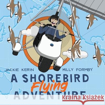 A Shorebird Flying Adventure Jackie Kerin Milly Formby 9781486321759 CSIRO Publishing - książka