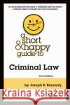 A Short & Happy Guide to Criminal Law Joseph E. Kennedy 9781647084219 West Academic