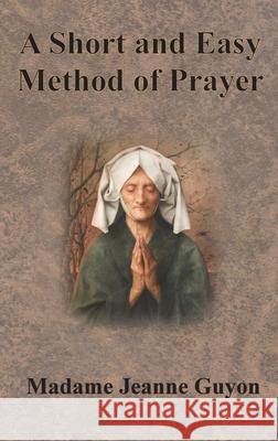 A Short and Easy Method of Prayer Jeanne Guyon A. W. Marston 9781640323049 Chump Change - książka