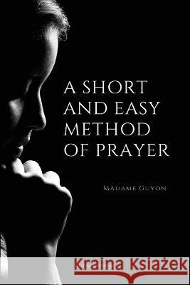 A Short And Easy Method of Prayer: Easy to Read Layout Madame Guyon Annie Wrigh 9782384550494 Alicia Editions - książka