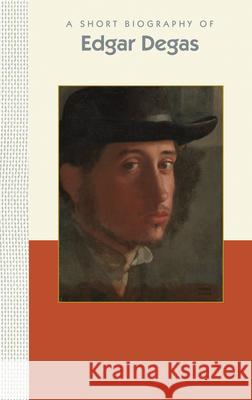 A Short Biography of Edgar Degas Applewood Books 9781944038144 Benna Books - książka