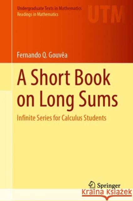 A Short Book on Long Sums: Infinite Series for Calculus Students Fernando Q. Gouvea 9783031375569 Springer International Publishing AG - książka