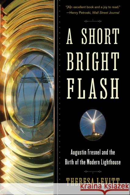 A Short Bright Flash: Augustin Fresnel and the Birth of the Modern Lighthouse Theresa Levitt 9780393350890 W. W. Norton & Company - książka