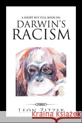 A Short but Full Book on Darwin's Racism Zitzer, Leon 9781532021299 iUniverse - książka