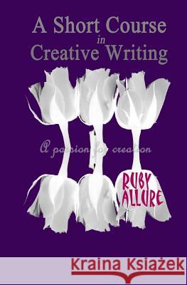 A Short Course in Creative Writing Ruby Allure 9781517234836 Createspace Independent Publishing Platform - książka