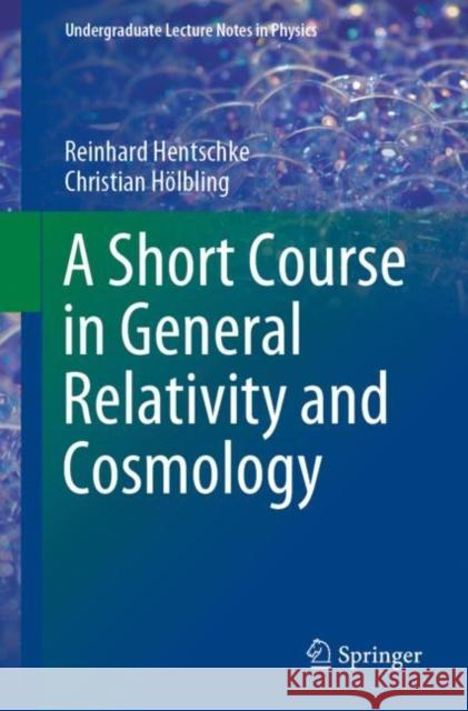 A Short Course in General Relativity and Cosmology Reinhard Hentschke Christian H 9783030463830 Springer - książka