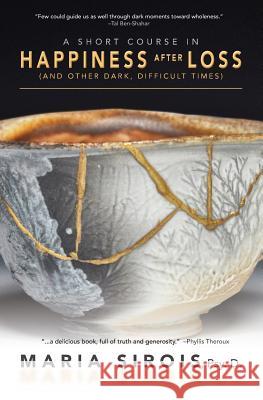 A Short Course in Happiness After Loss: (and Other Dark, Difficult Times) Maria Sirois 9780986198038 Green Fire Press - książka