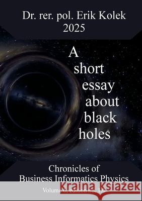 A short essay about black holes Erik Kolek 9783819212833 Bod - Books on Demand - książka
