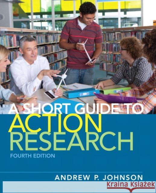 A Short Guide to Action Research Andrew P. Johnson 9780132685863 Pearson Education (US) - książka