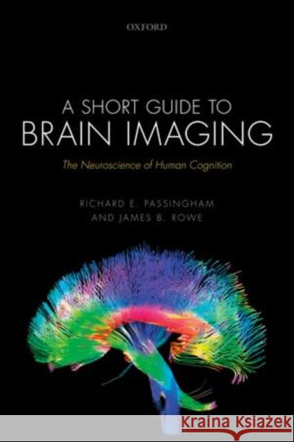 A Short Guide to Brain Imaging: The Neuroscience of Human Cognition Passingham, Richard E. 9780198709138 Oxford University Press, USA - książka