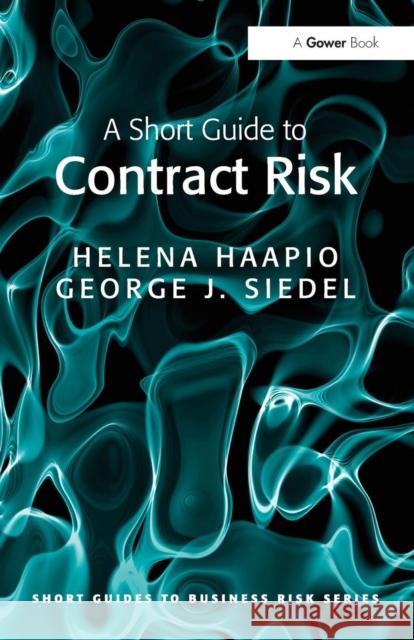 A Short Guide to Contract Risk Haapio, Helena|||Siedel, George J. 9781409448860 Short Guides to Business Risk - książka