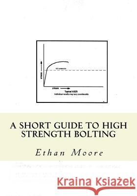 A Short Guide To High Strength Bolting Moore, Ethan Joseph 9781987597561 Createspace Independent Publishing Platform - książka