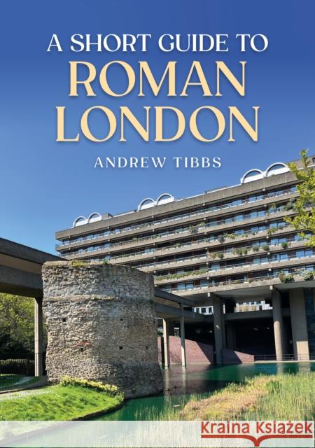 A Short Guide to Roman London Andrew Tibbs 9781398117952 Amberley Publishing - książka
