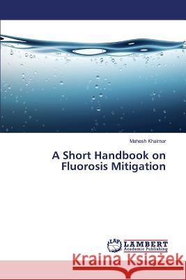 A Short Handbook on Fluorosis Mitigation Khairnar Mahesh 9783659827167 LAP Lambert Academic Publishing - książka