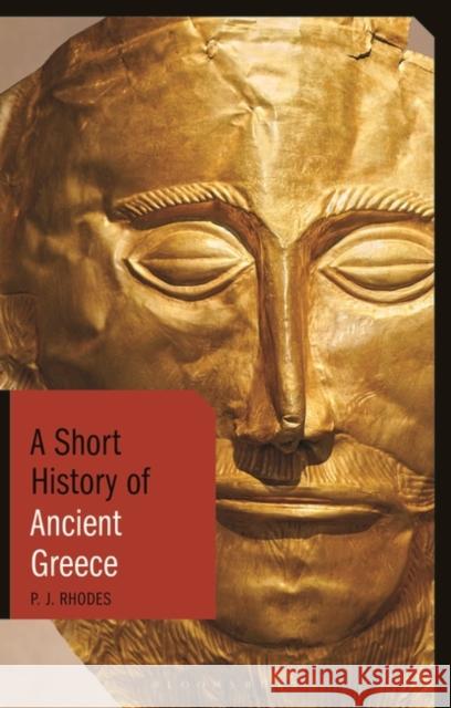 A Short History of Ancient Greece P.J. Rhodes   9781350127524 Bloomsbury Academic - książka