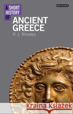 A Short History of Ancient Greece PJ Rhodes (University of Durham, UK) 9781780765938 Bloomsbury Publishing PLC - książka