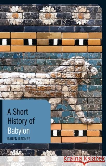 A Short History of Babylon Karen Radner 9781838601690 Bloomsbury Academic - książka