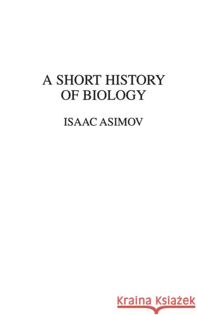 A Short History of Biology Isaac Asimov 9780313225833 Greenwood Press - książka