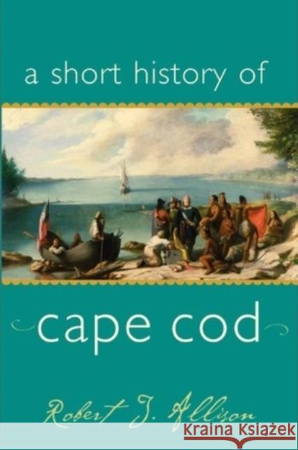 A Short History of Cape Cod Robert Allison 9781889833996 Commonwealth Editions - książka