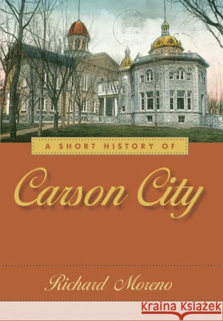 A Short History of Carson City Richard Moreno 9780874178364 University of Nevada Press - książka