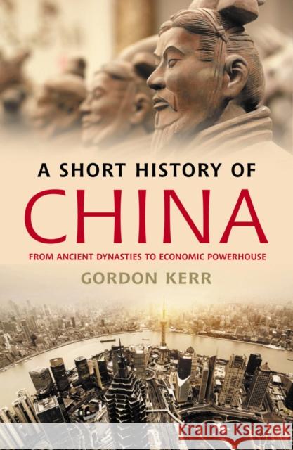 A Short History of China: From Ancient Dynasties to Economic Powerhouse Gordon Kerr 9781842439685 Oldcastle Books Ltd - książka