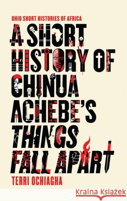 A Short History of Chinua Achebe's Things Fall Apart Terri Ochiagha 9780821423486 Ohio University Press - książka