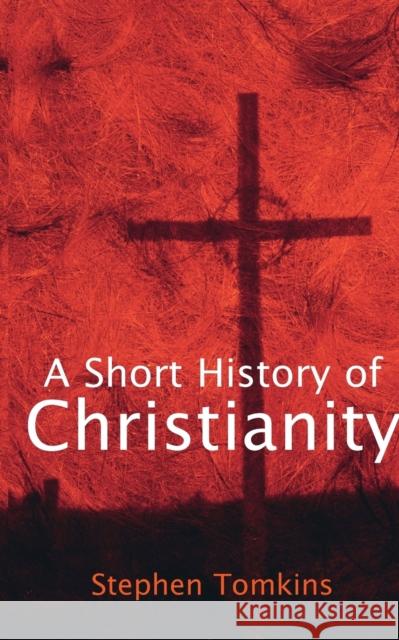 A Short History of Christianity Tomkins, Stephen 9780745951447 LION PUBLISHING PLC - książka