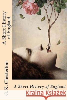 A Short History of England G. K. Chesterton                         Edibooks 9781537015682 Createspace Independent Publishing Platform - książka