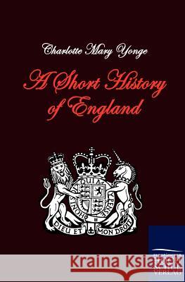 A Short History of England Yonge, Charlotte M.   9783867415071 Europäischer Hochschulverlag - książka