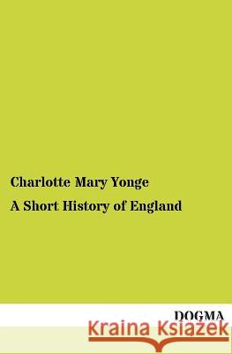 A Short History of England Yonge, Charlotte M. 9783955079963 Dogma - książka