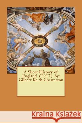 A Short History of England (1917) by: Gilbert Keith Chesterton Gilbert Keith Chesterton 9781542778381 Createspace Independent Publishing Platform - książka