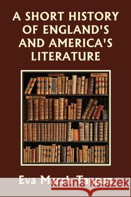 A Short History of England's and America's Literature (Yesterday's Classics) Eva March Tappan 9781633341487 Yesterday's Classics - książka