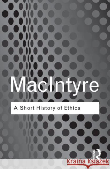 A Short History of Ethics: A History of Moral Philosophy from the Homeric Age to the 20th Century MacIntyre, Alasdair 9780415287487 Routledge - książka