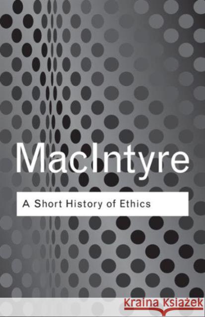 A Short History of Ethics: A History of Moral Philosophy from the Homeric Age to the 20th Century MacIntyre, Alasdair 9780415287494 Taylor & Francis Ltd - książka