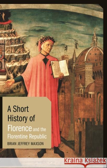 A Short History of Florence and the Florentine Republic Brian Jeffrey (East Tennessee State University, USA.) Maxson 9781788314893 Bloomsbury Publishing PLC - książka