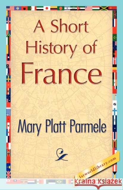 A Short History of France Platt Parmele Mar 9781421848532 1st World Library - książka