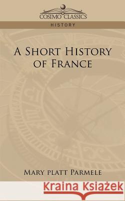 A Short History of France Mary Platt Parmele 9781596058613 Cosimo Classics - książka