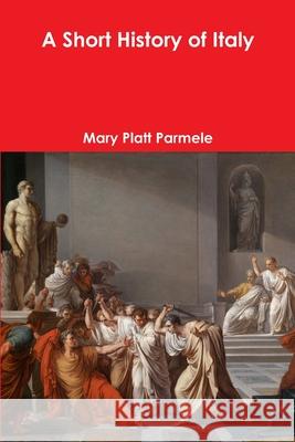 A Short History of Italy Mary Platt Parmele 9781365996498 Lulu.com - książka