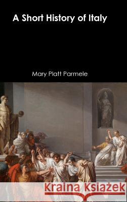 A Short History of Italy Mary Platt Parmele 9781365996566 Lulu.com - książka