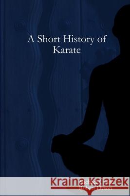 A Short History of Karate Michael Cowie, Robert Dyson 9781326796211 Lulu.com - książka