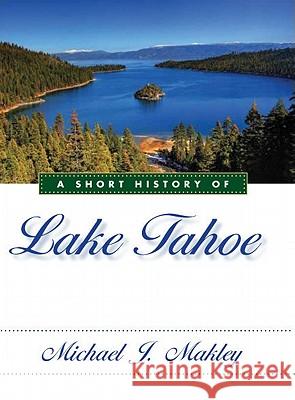 A Short History of Lake Tahoe Michael J. Makley 9780874178500 University of Nevada Press - książka